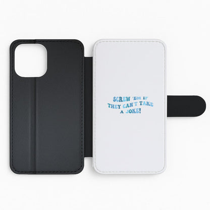 Screw Em If They Can't Take A Joke Flip Phone Case