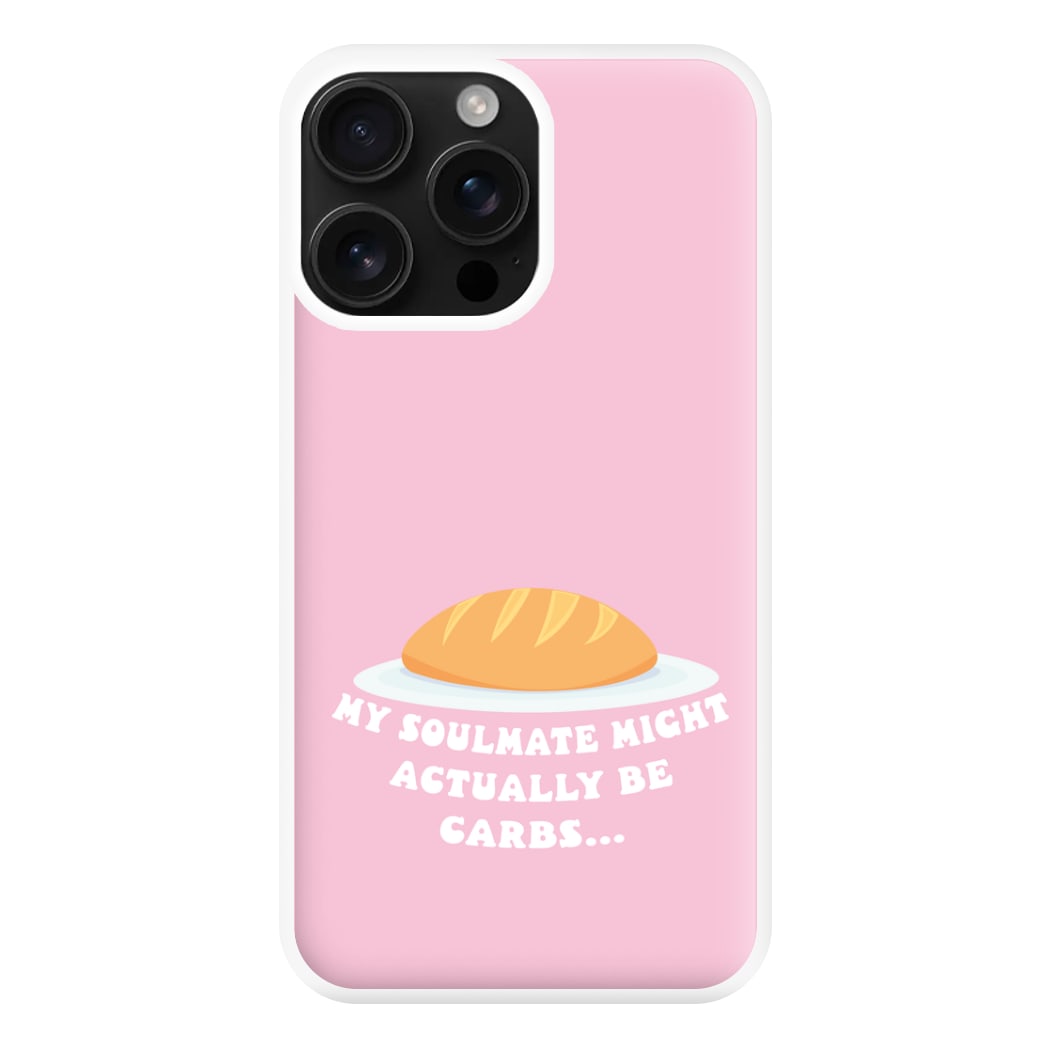 My Soulmate Might Actually Be Carbs Phone Case