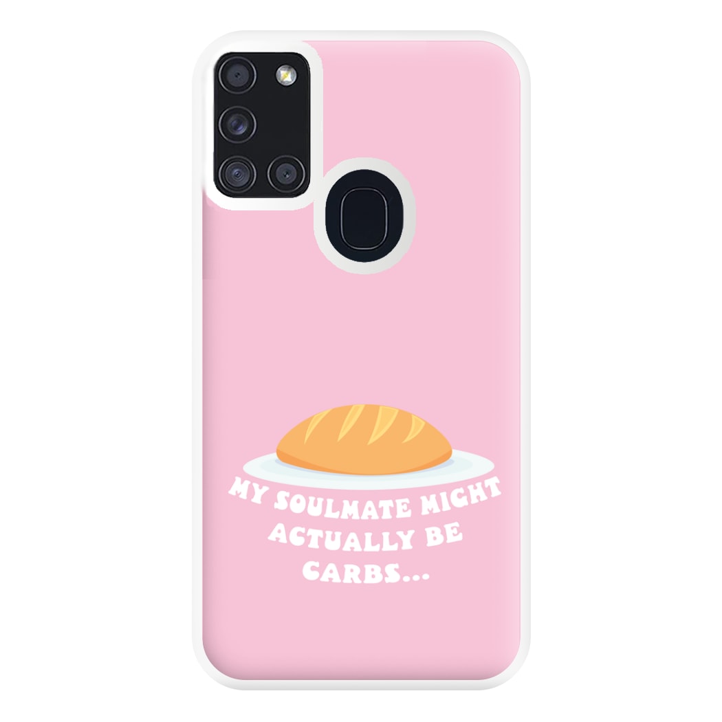 My Soulmate Might Actually Be Carbs Phone Case for Galaxy A21s