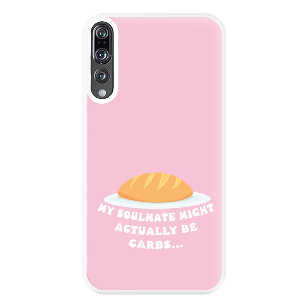 My Soulmate Might Actually Be Carbs Phone Case for Huawei P20 Pro