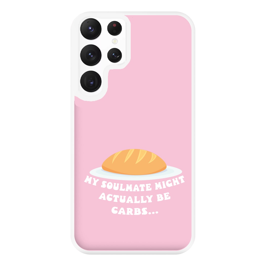 My Soulmate Might Actually Be Carbs Phone Case for Galaxy S22 Ultra