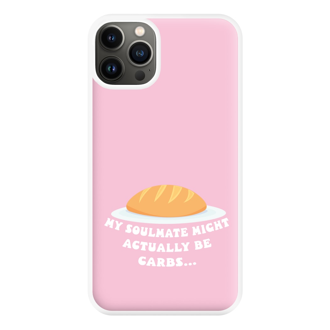 My Soulmate Might Actually Be Carbs Phone Case for iPhone 13