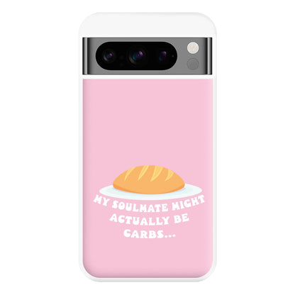 My Soulmate Might Actually Be Carbs Phone Case for Google Pixel 8 Pro