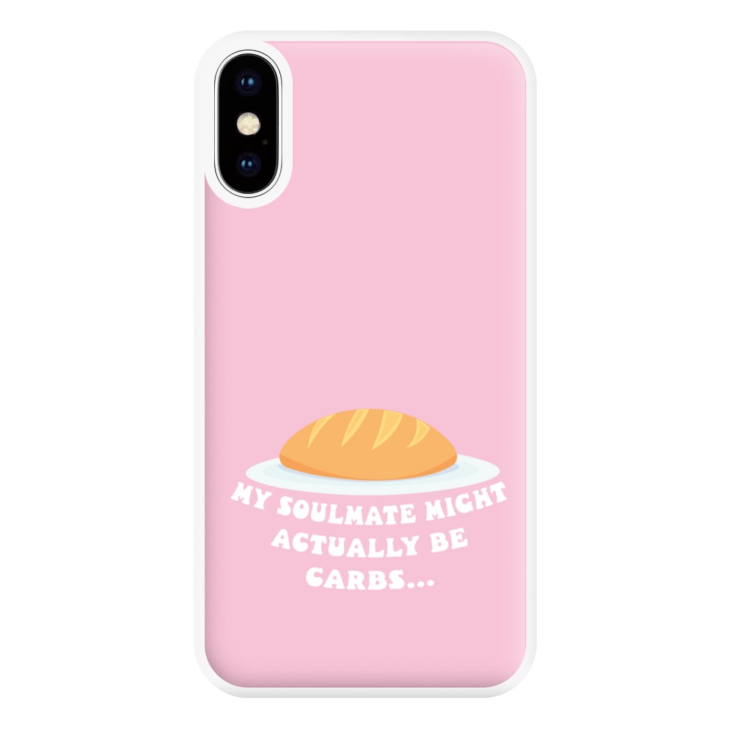 My Soulmate Might Actually Be Carbs Phone Case for iPhone XS Max