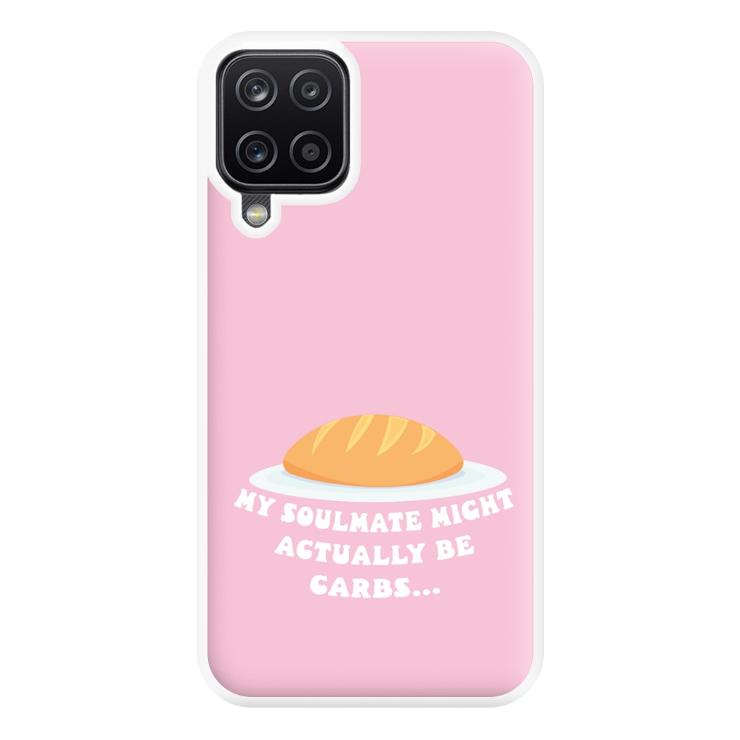 My Soulmate Might Actually Be Carbs Phone Case for Galaxy A12