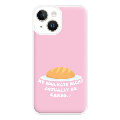 My Soulmate Might Actually Be Carbs Phone Case for iPhone 14