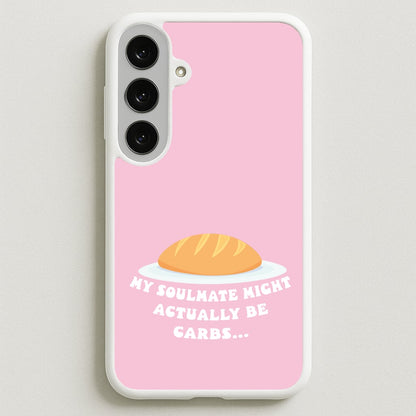My Soulmate Might Actually Be Carbs Phone Case for Galaxy S25FE