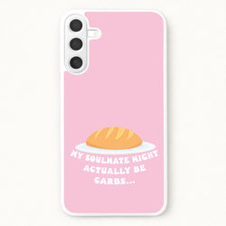 My Soulmate Might Actually Be Carbs Phone Case for Galaxy A57