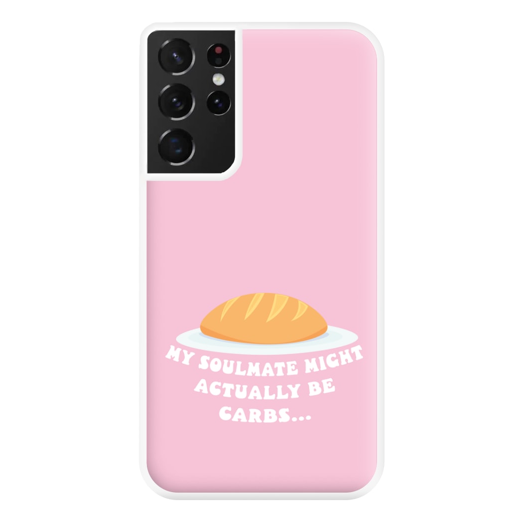 My Soulmate Might Actually Be Carbs Phone Case for Galaxy S21 Ultra