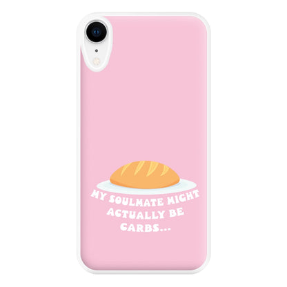 My Soulmate Might Actually Be Carbs Phone Case for iPhone XR