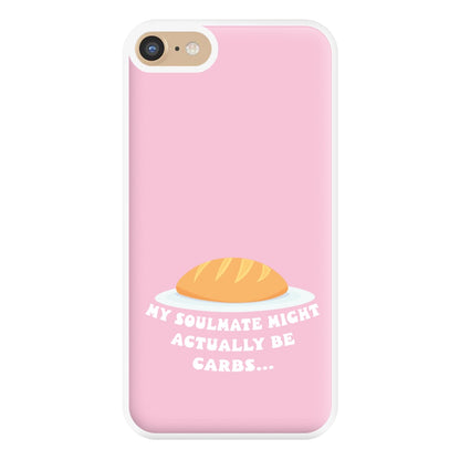 My Soulmate Might Actually Be Carbs Phone Case for iPhone 6 / 7 / 8 / SE