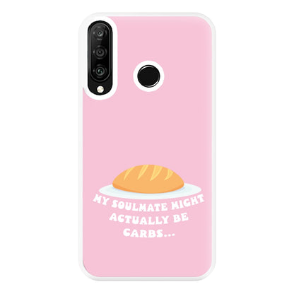 My Soulmate Might Actually Be Carbs Phone Case for Huawei P30 Lite