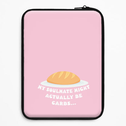My Soulmate Might Actually Be Carbs Universal Laptop Sleeve