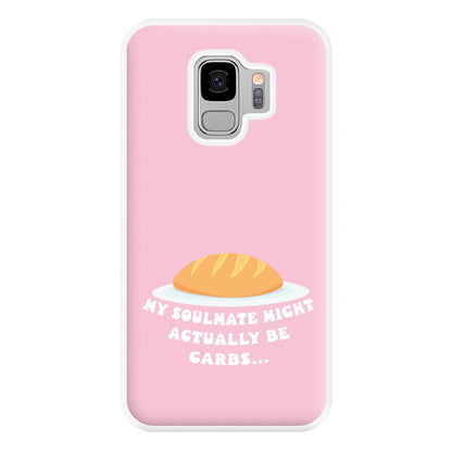 My Soulmate Might Actually Be Carbs Phone Case for Galaxy S9 Plus