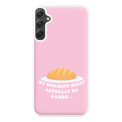 My Soulmate Might Actually Be Carbs Phone Case for Galaxy A14