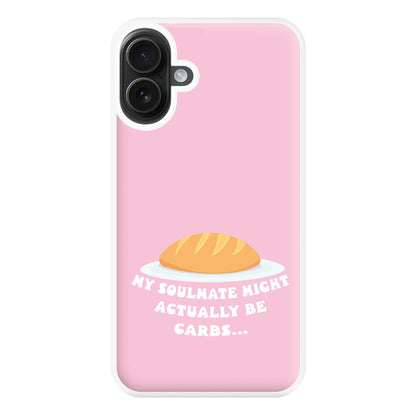 My Soulmate Might Actually Be Carbs Phone Case for iPhone 16 Plus