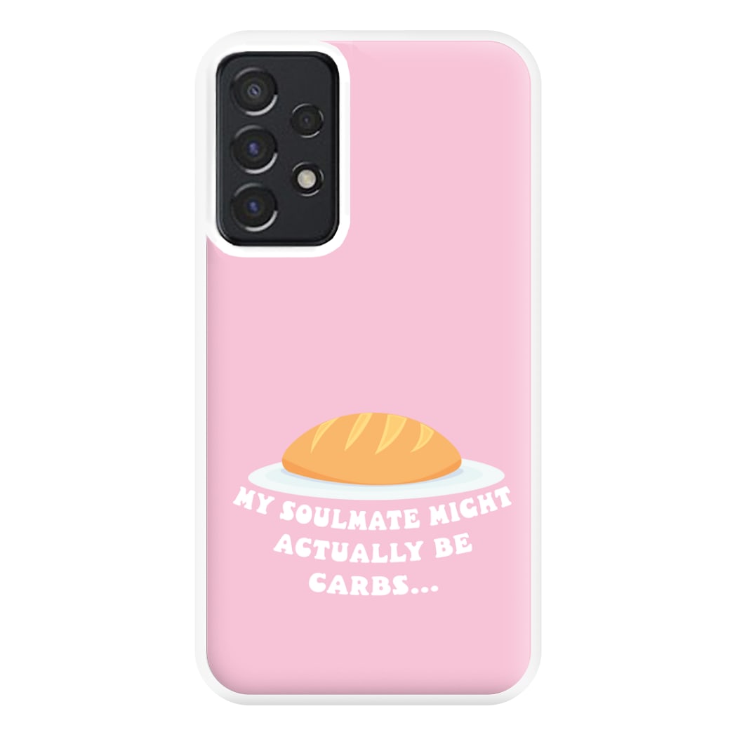 My Soulmate Might Actually Be Carbs Phone Case for Galaxy A52 / A52s