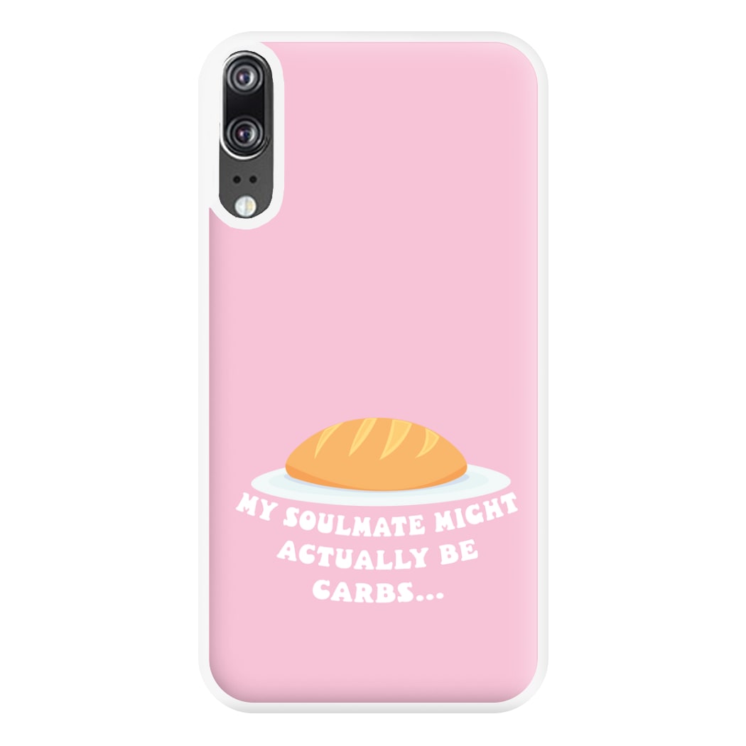 My Soulmate Might Actually Be Carbs Phone Case for Huawei P20