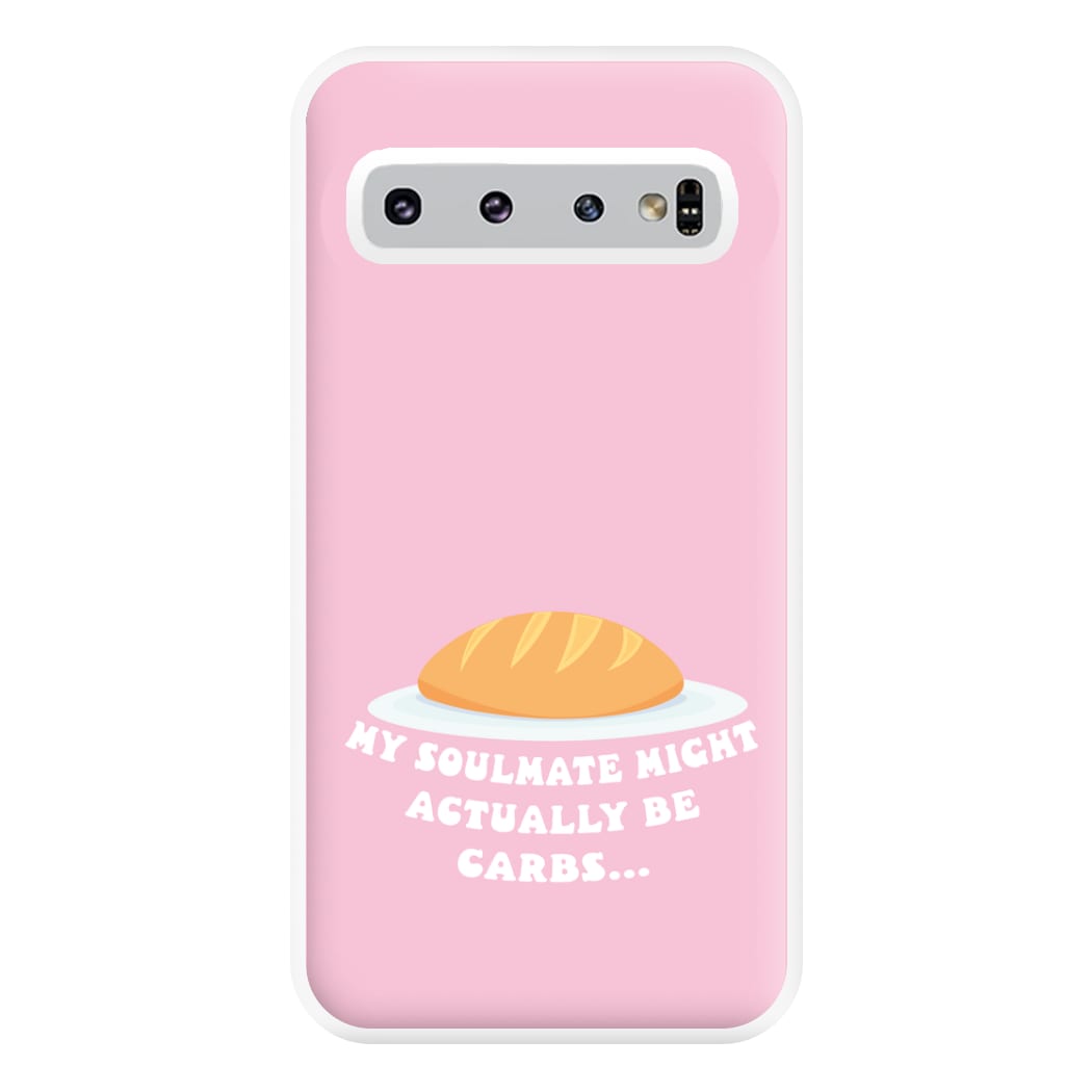 My Soulmate Might Actually Be Carbs Phone Case for Galaxy S10 Plus