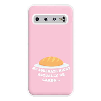 My Soulmate Might Actually Be Carbs Phone Case for Galaxy S10 Plus