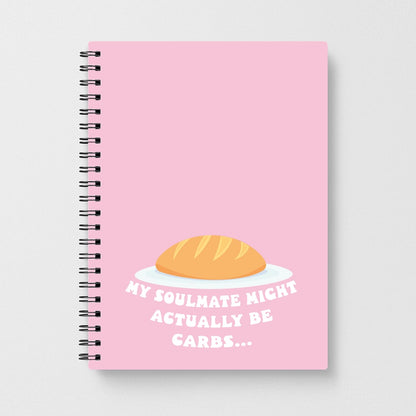 My Soulmate Might Actually Be Carbs Notebook