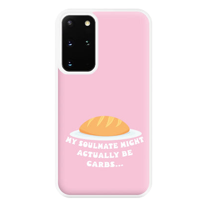 My Soulmate Might Actually Be Carbs Phone Case for Galaxy S20 Plus