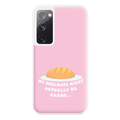 My Soulmate Might Actually Be Carbs Phone Case for Galaxy S20FE