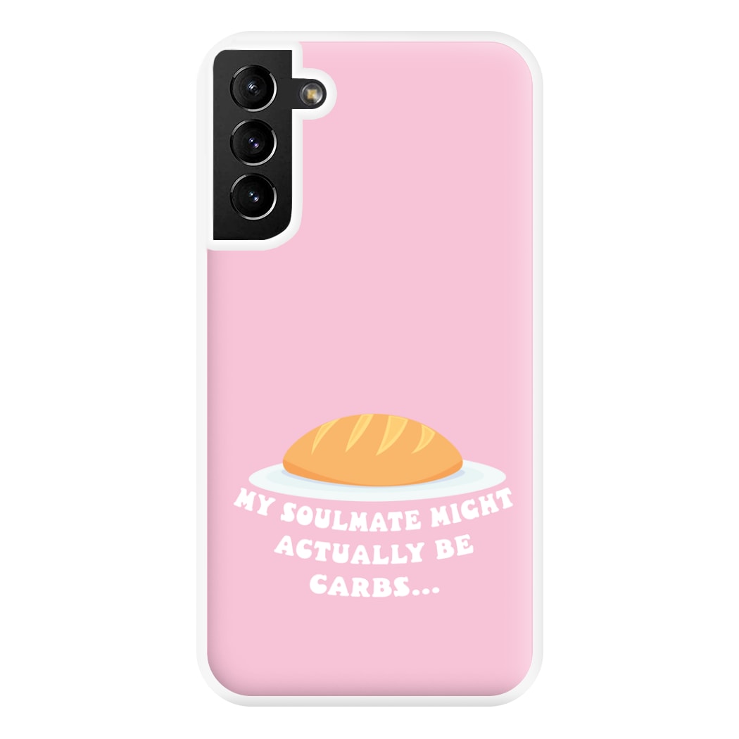 My Soulmate Might Actually Be Carbs Phone Case for Galaxy S21 Plus