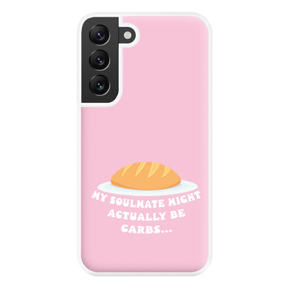 My Soulmate Might Actually Be Carbs Phone Case for Galaxy S22 Plus