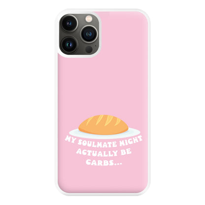 My Soulmate Might Actually Be Carbs Phone Case for iPhone 13 Pro Max