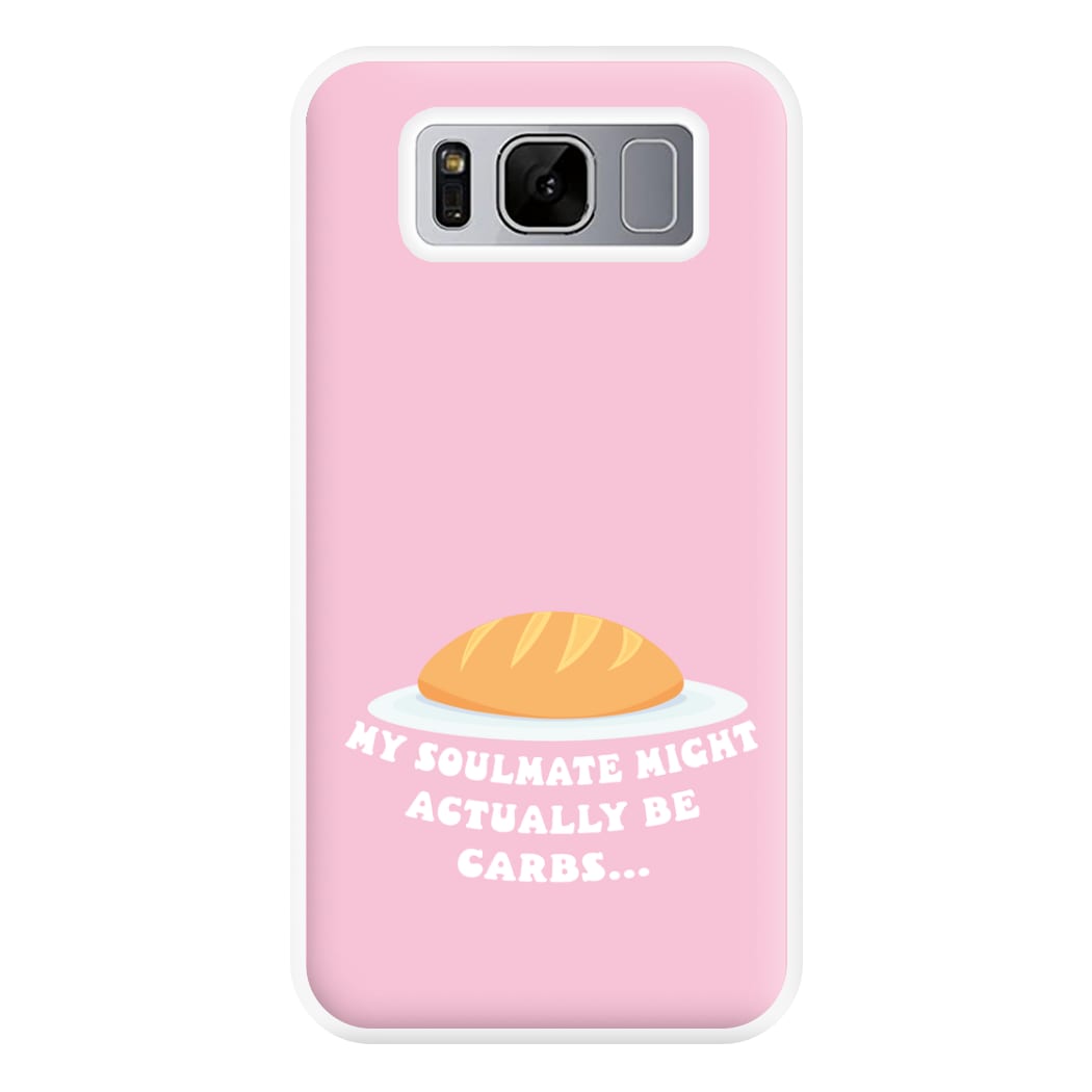 My Soulmate Might Actually Be Carbs Phone Case for Galaxy S8 Plus