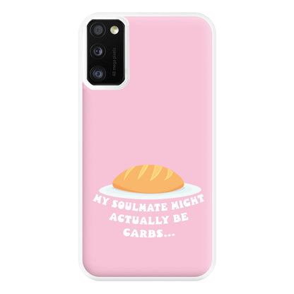 My Soulmate Might Actually Be Carbs Phone Case for Galaxy A41