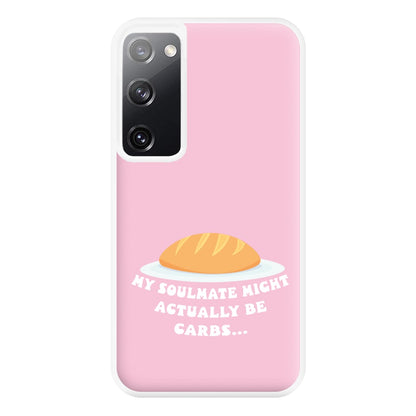 My Soulmate Might Actually Be Carbs Phone Case for Galaxy S20