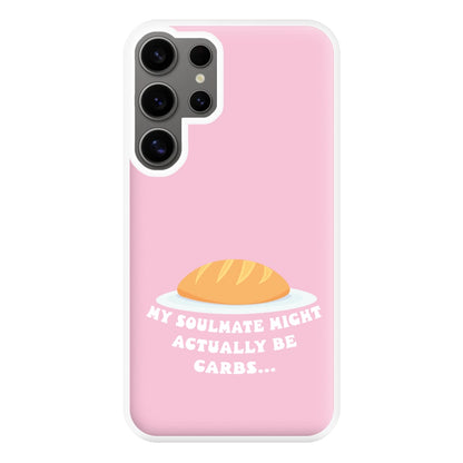 My Soulmate Might Actually Be Carbs Phone Case for Galaxy S24 Ultra