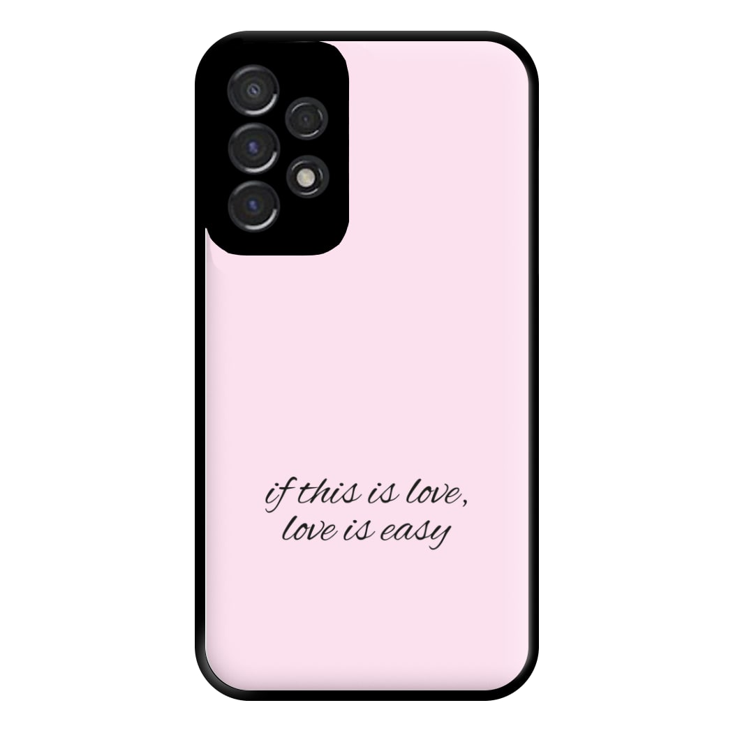 If This Is Love, Love Is Easy - McBand Phone Case for Galaxy A53