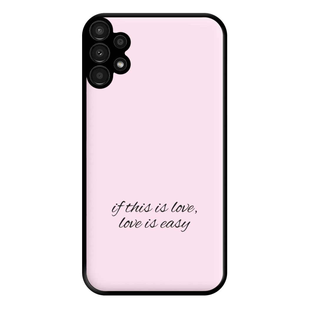 If This Is Love, Love Is Easy - McBand Phone Case for Galaxy A13