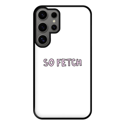 So Fetch Phone Case for Galaxy S24 Ultra