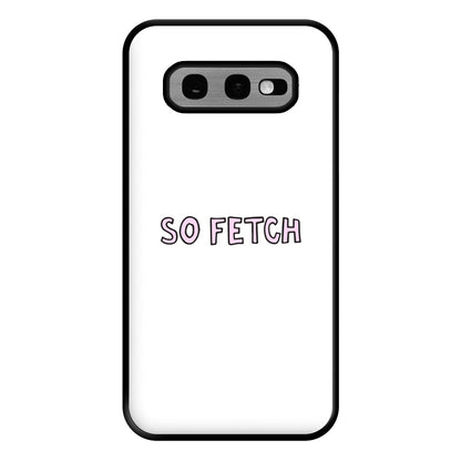 So Fetch Phone Case for Galaxy S10e