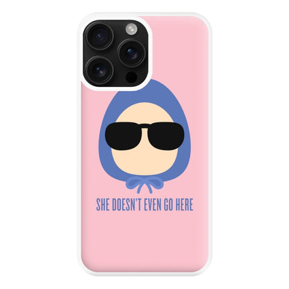 She Doesn't Even Go Here Phone Case for iPhone 16 Pro Max