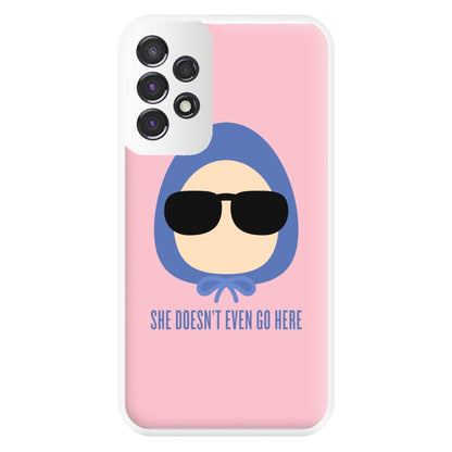 She Doesn't Even Go Here Phone Case for Galaxy A53