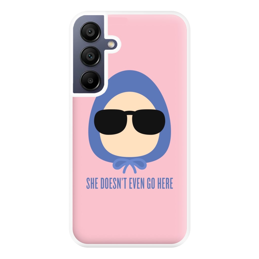 She Doesn't Even Go Here Phone Case for Galaxy A16