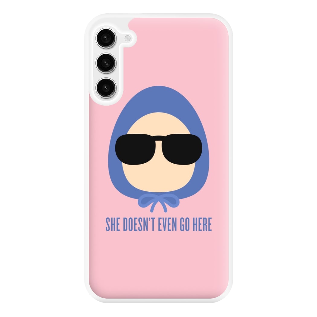 She Doesn't Even Go Here Phone Case for Galaxy S23FE