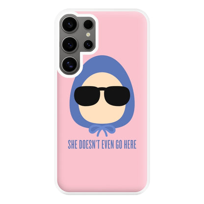 She Doesn't Even Go Here Phone Case for Galaxy S24 Ultra