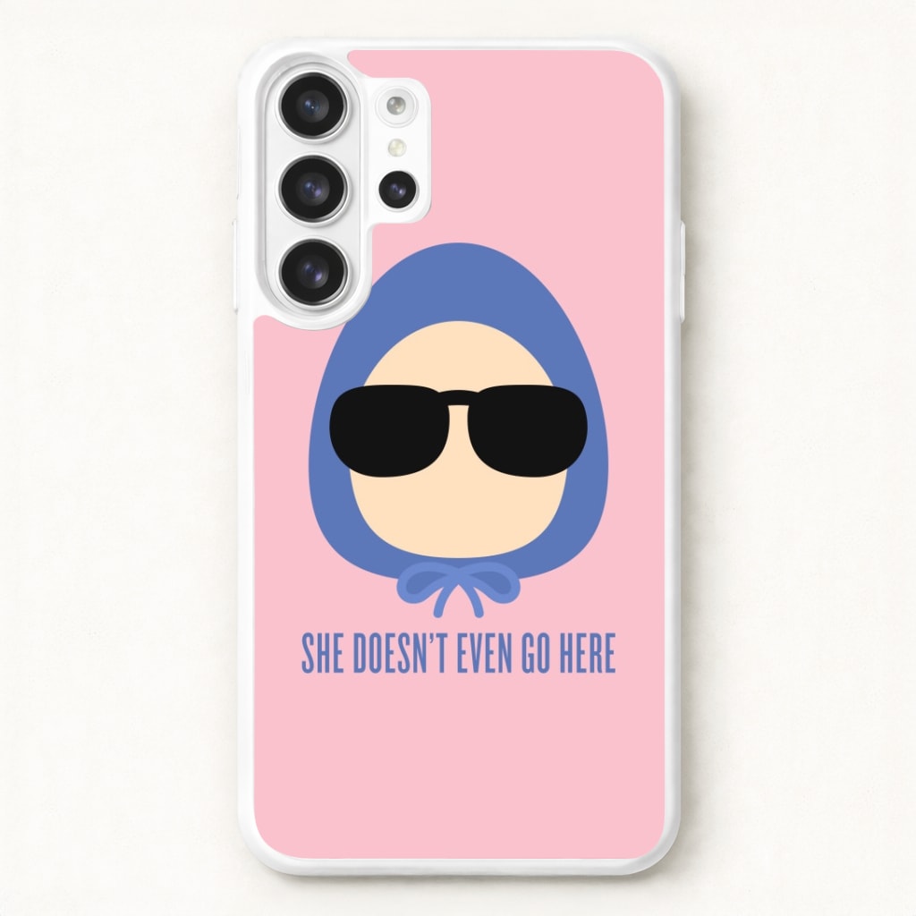 She Doesn't Even Go Here Phone Case for Galaxy S26 Ultra