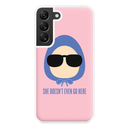 She Doesn't Even Go Here Phone Case for Galaxy S22 Plus