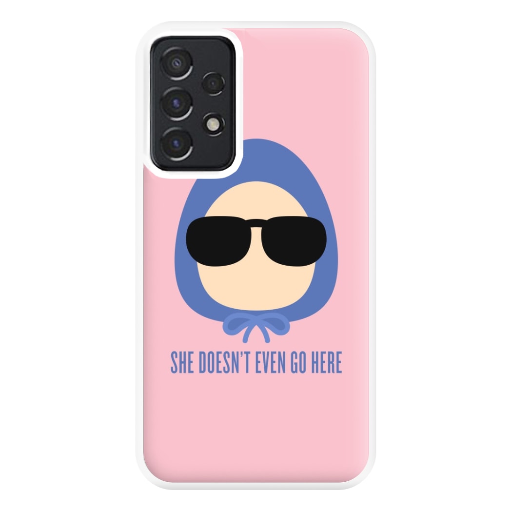 She Doesn't Even Go Here Phone Case for Galaxy A52 / A52s