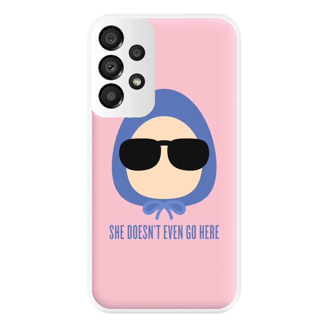 She Doesn't Even Go Here Phone Case for Galaxy A33