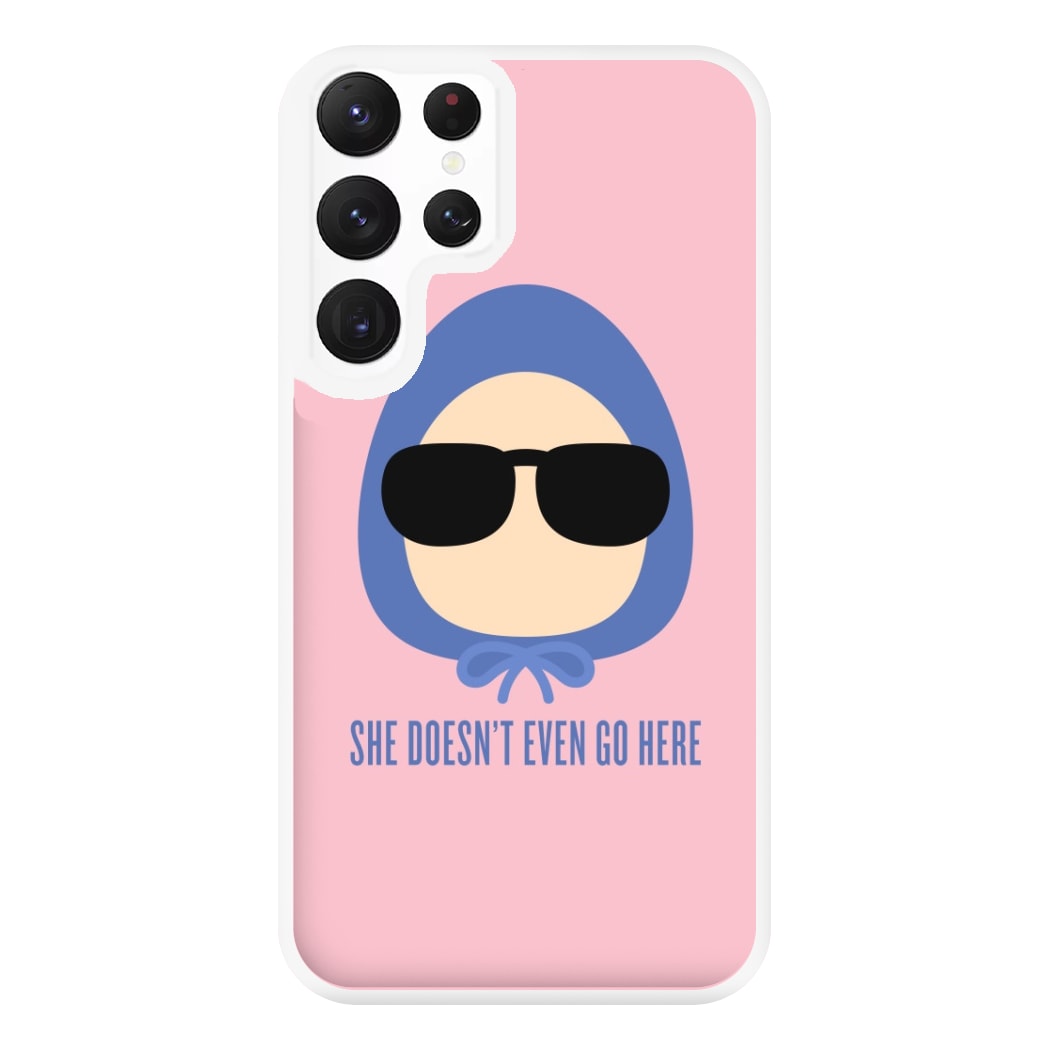 She Doesn't Even Go Here Phone Case for Galaxy S22 Ultra