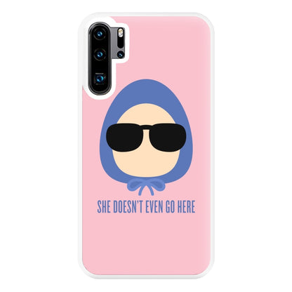 She Doesn't Even Go Here Phone Case for Huawei P30 Pro