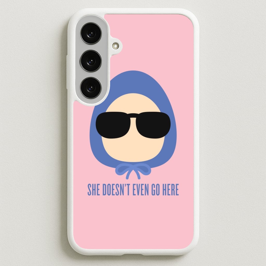 She Doesn't Even Go Here Phone Case for Galaxy S25FE